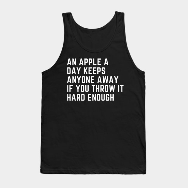 An Apple A Day Keeps Anyone Away If You Throw It Hard Enough Tank Top by CoubaCarla